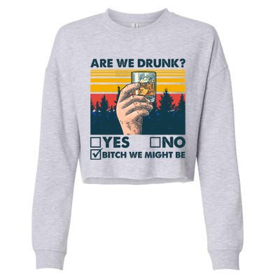 Are We Drunk? Yes No B*tch We Might Be Cropped Pullover Crew