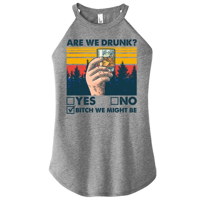 Are We Drunk? Yes No B*tch We Might Be Women's Perfect Tri Rocker Tank