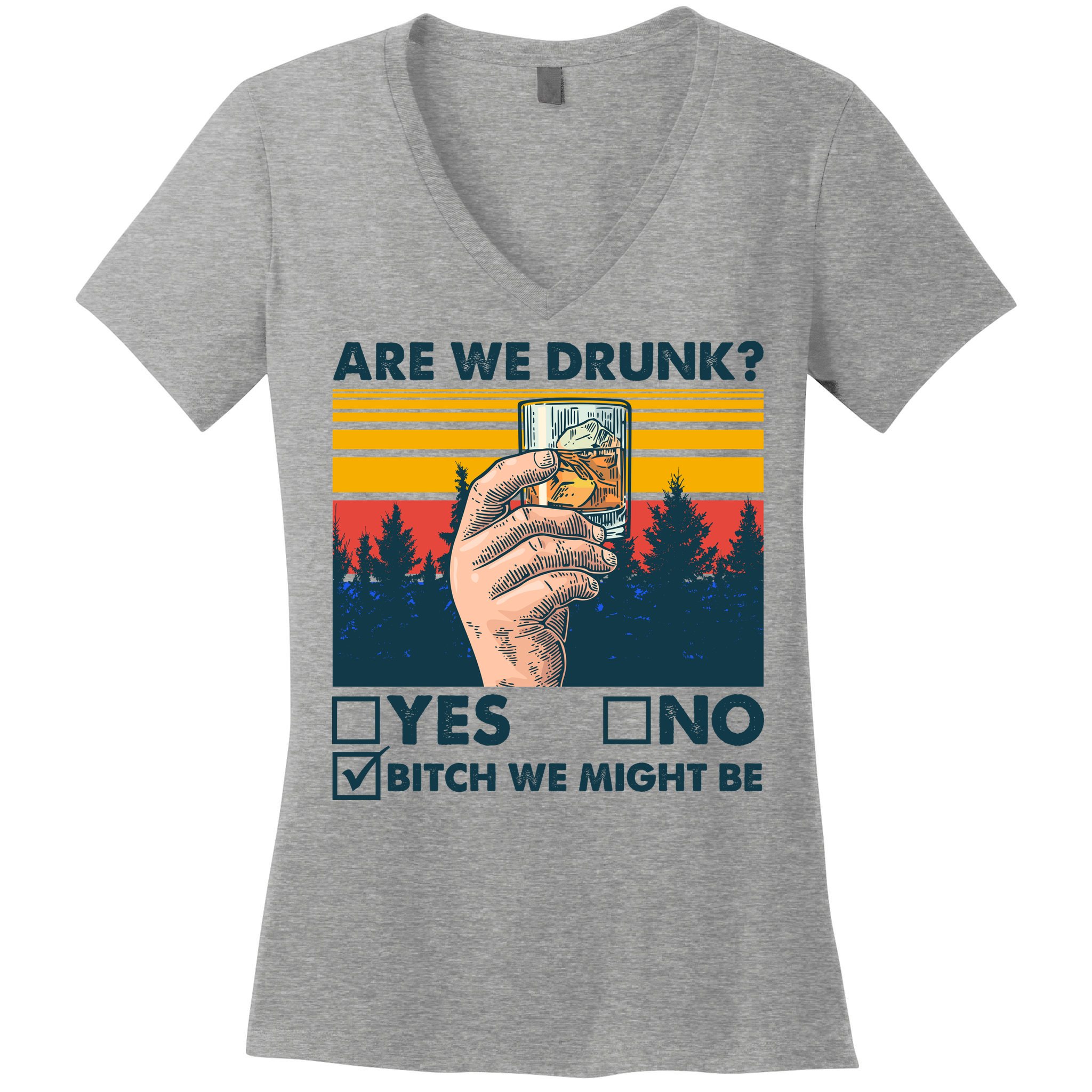 Are We Drunk? Yes No B*tch We Might Be Women's V-Neck T-Shirt