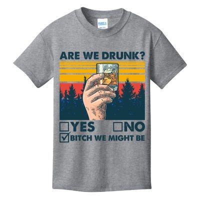 Are We Drunk? Yes No B*tch We Might Be Kids T-Shirt