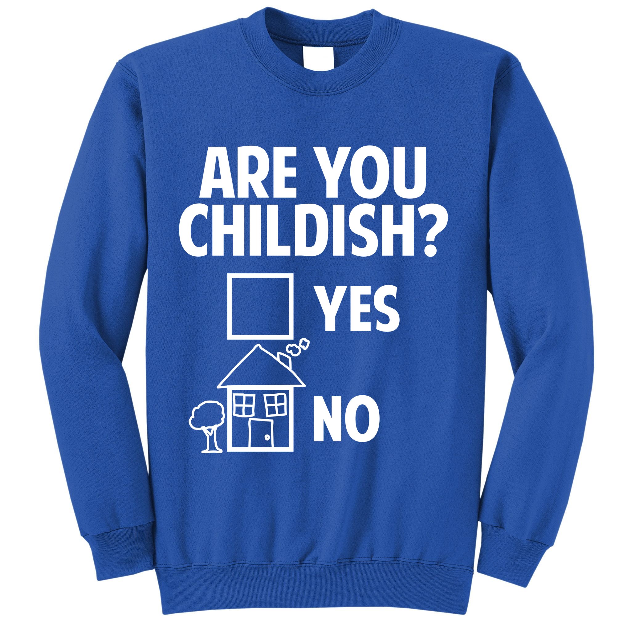 Are You Childish Yes Or No? Sweatshirt