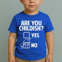 Are You Childish Yes Or No? Toddler T-Shirt