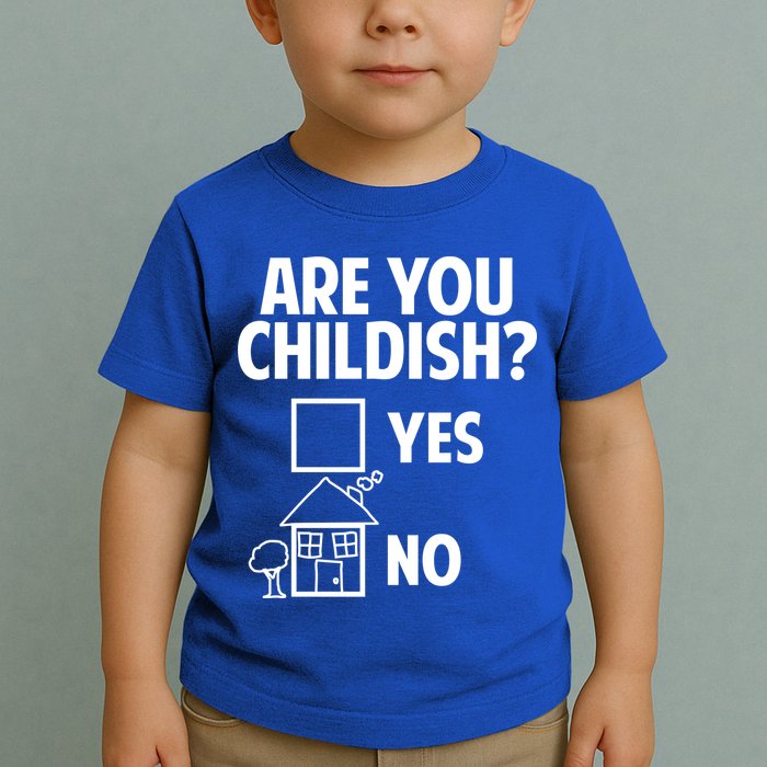 Are You Childish Yes Or No? Toddler T-Shirt