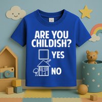 Are You Childish Yes Or No? Toddler T-Shirt