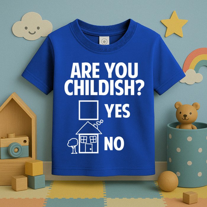 Are You Childish Yes Or No? Toddler T-Shirt