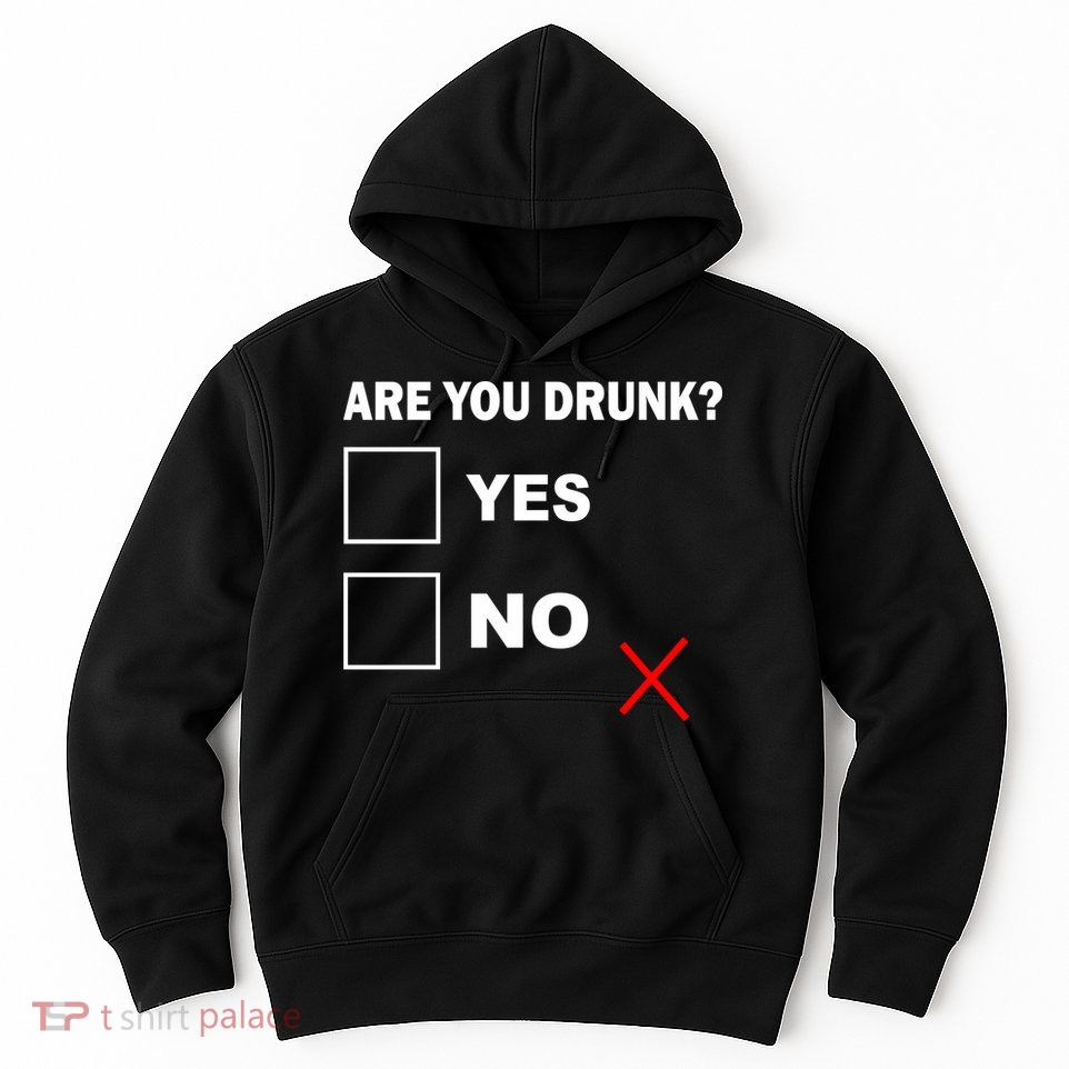 Are You Drunk? Yes or No Hoodie