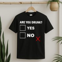 Are You Drunk? Yes or No T-Shirt