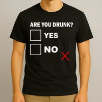 Are You Drunk? Yes or No T-Shirt
