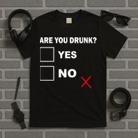 Are You Drunk? Yes or No T-Shirt