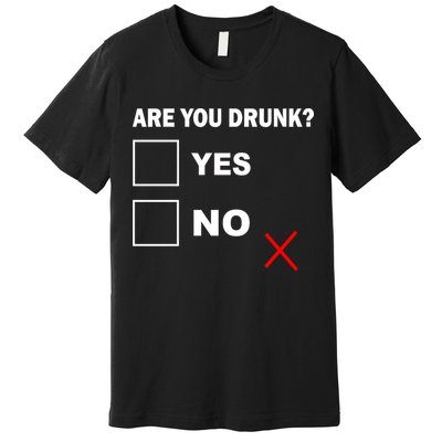 Are You Drunk? Yes or No Premium T-Shirt