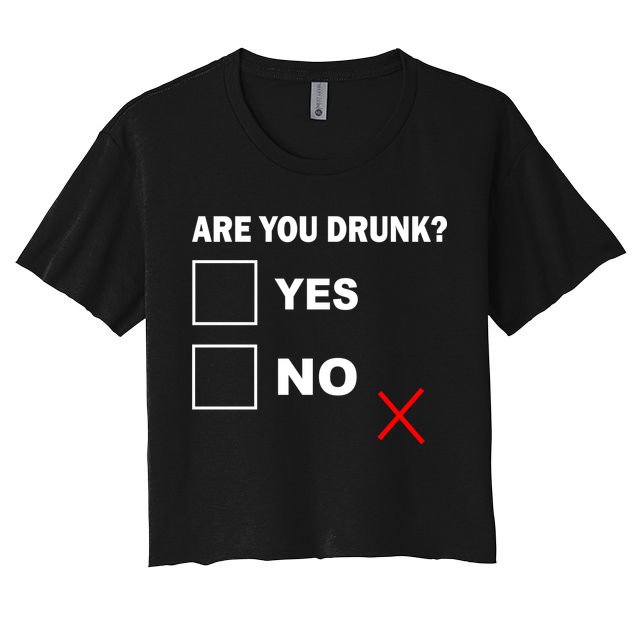 Are You Drunk? Yes or No Crop Top