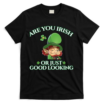 Are You Irish or Just Good Looking Leprechaun T-Shirt