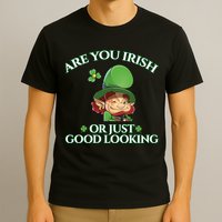 Are You Irish or Just Good Looking Leprechaun T-Shirt