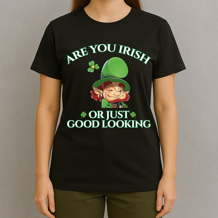 Are You Irish or Just Good Looking Leprechaun T-Shirt