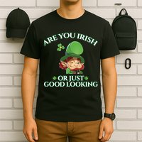 Are You Irish or Just Good Looking Leprechaun T-Shirt