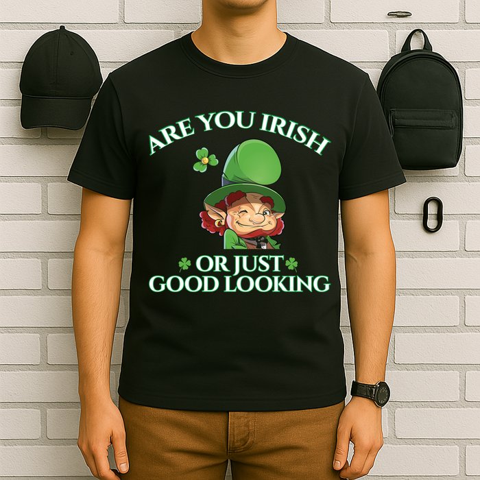 Are You Irish or Just Good Looking Leprechaun T-Shirt