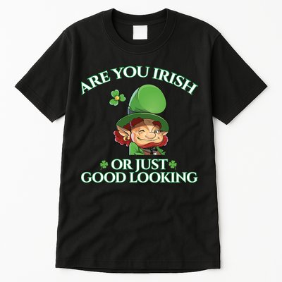 Are You Irish or Just Good Looking Leprechaun Tall T-Shirt
