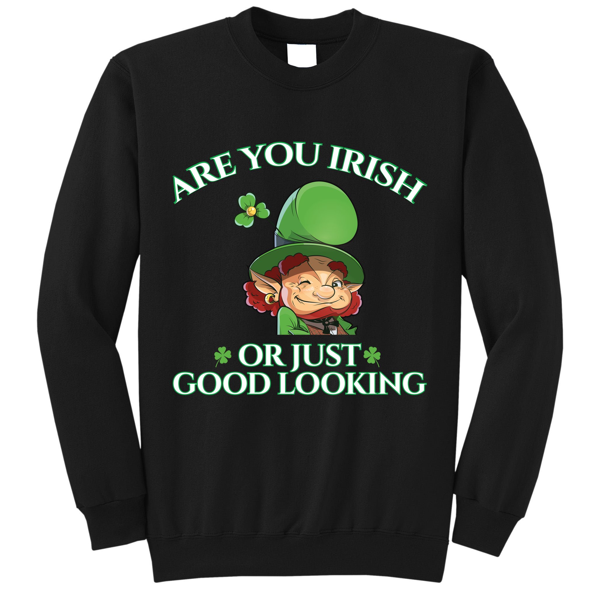 Are You Irish or Just Good Looking Leprechaun Tall Sweatshirt
