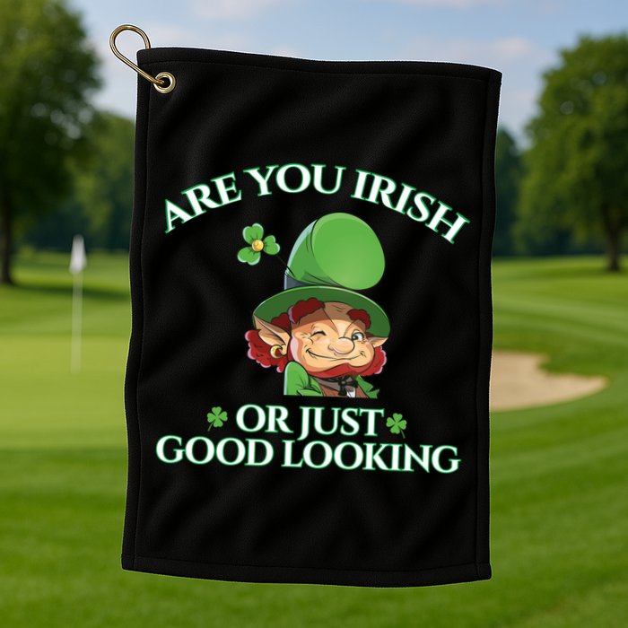Are You Irish or Just Good Looking Leprechaun Golf Towel