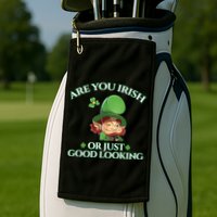 Are You Irish or Just Good Looking Leprechaun Golf Towel