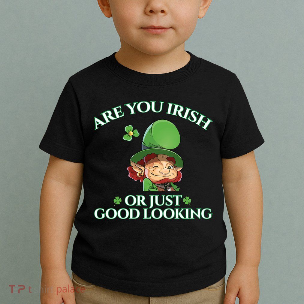 Are You Irish or Just Good Looking Leprechaun Toddler T-Shirt