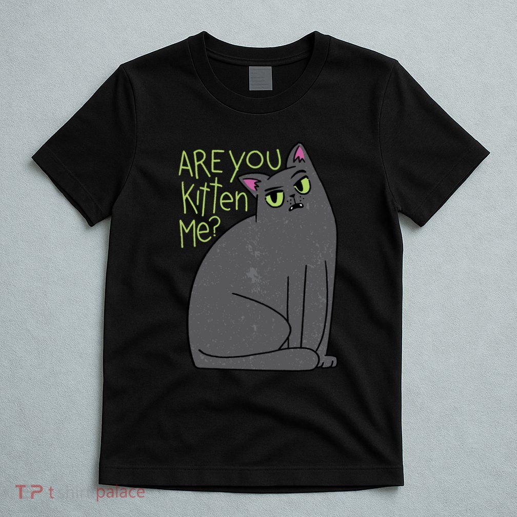 Are You Kitten Me T-Shirt