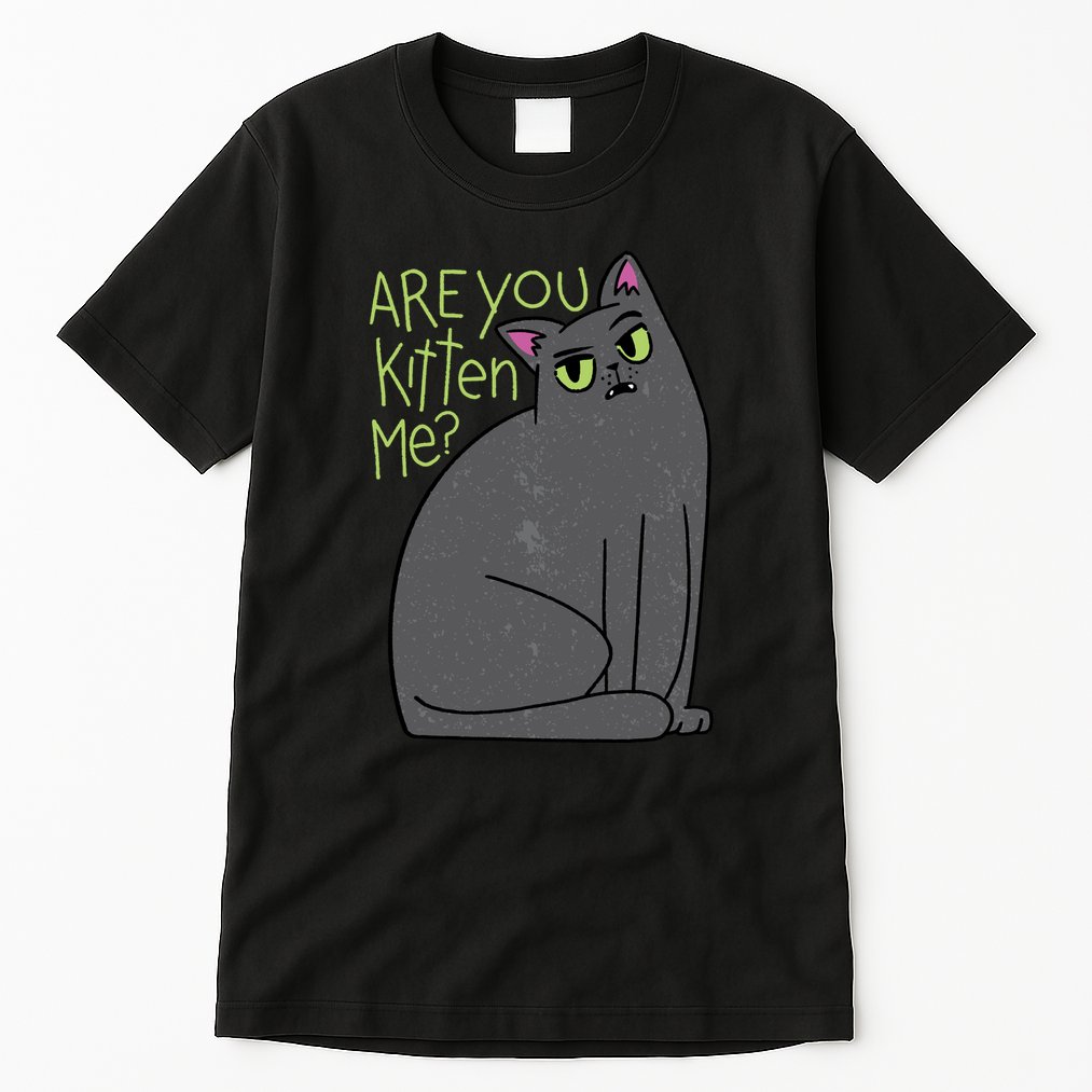 Are You Kitten Me Tall T-Shirt