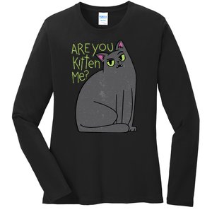 Are You Kitten Me Ladies Long Sleeve Shirt