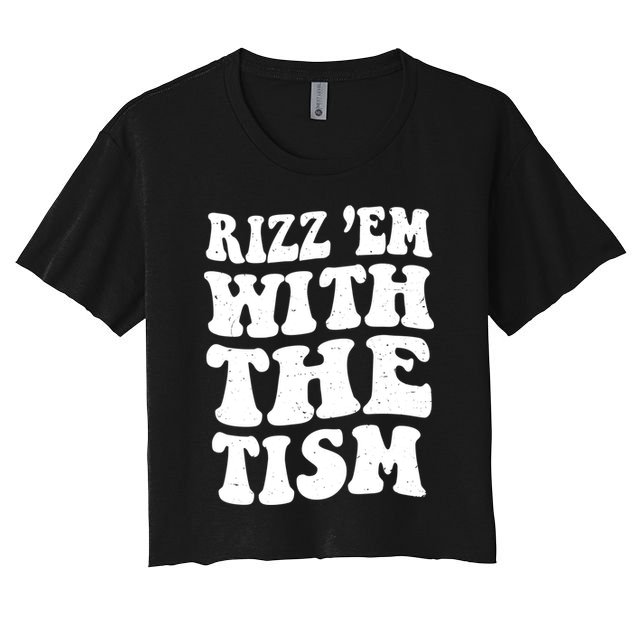Autism Rizz Em With The Tism Funny Autistic Meme Groovy Cool Gift Women's Crop Top Tee