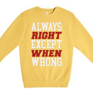 Always Right Except When Wrong Grandfather Uncle Dad Papa Premium Crewneck Sweatshirt