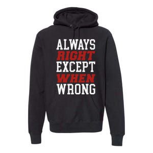 Always Right Except When Wrong Grandfather Uncle Dad Papa Premium Hoodie