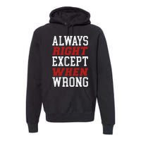 Always Right Except When Wrong Grandfather Uncle Dad Papa Premium Hoodie