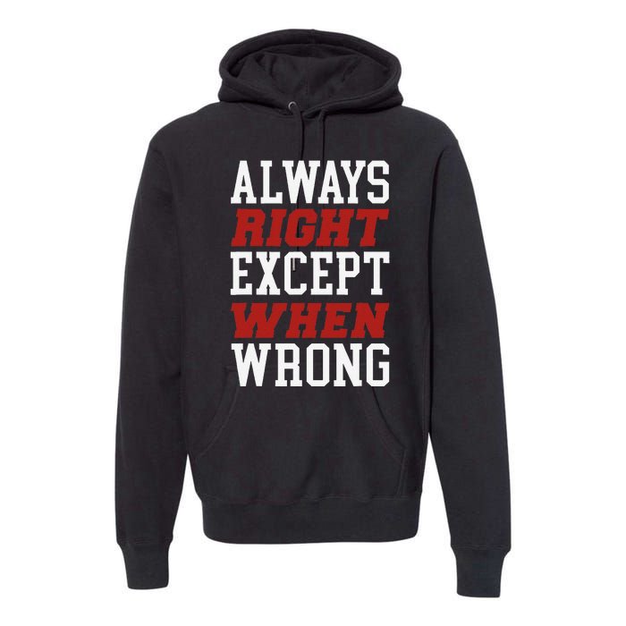 Always Right Except When Wrong Grandfather Uncle Dad Papa Premium Hoodie