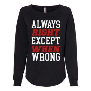 Always Right Except When Wrong Grandfather Uncle Dad Papa Womens California Wash Sweatshirt