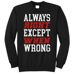 Always Right Except When Wrong Grandfather Uncle Dad Papa Tall Sweatshirt