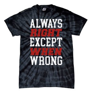 Always Right Except When Wrong Grandfather Uncle Dad Papa Tie-Dye T-Shirt