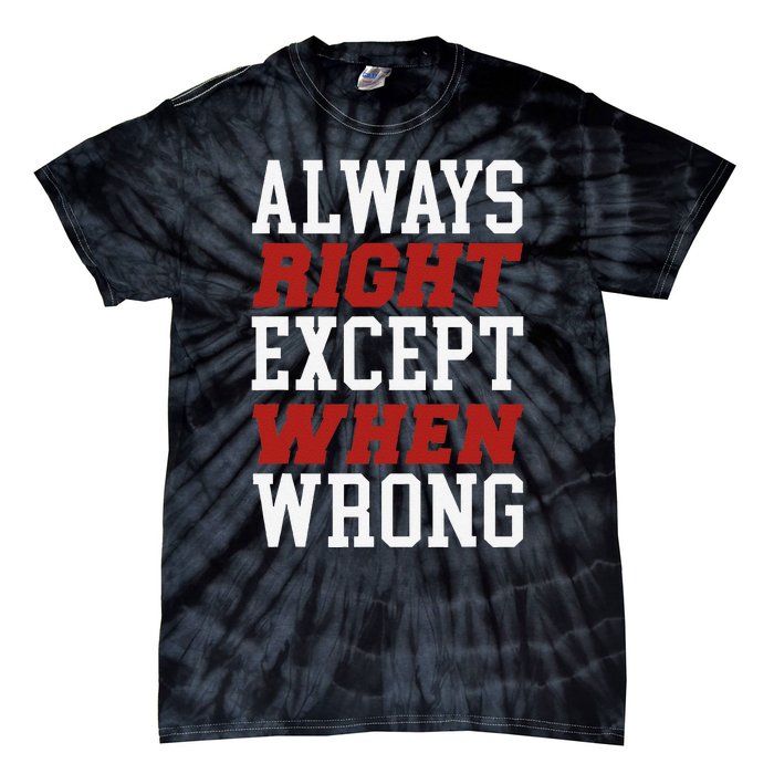 Always Right Except When Wrong Grandfather Uncle Dad Papa Tie-Dye T-Shirt