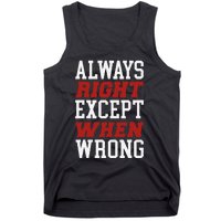 Always Right Except When Wrong Grandfather Uncle Dad Papa Tank Top