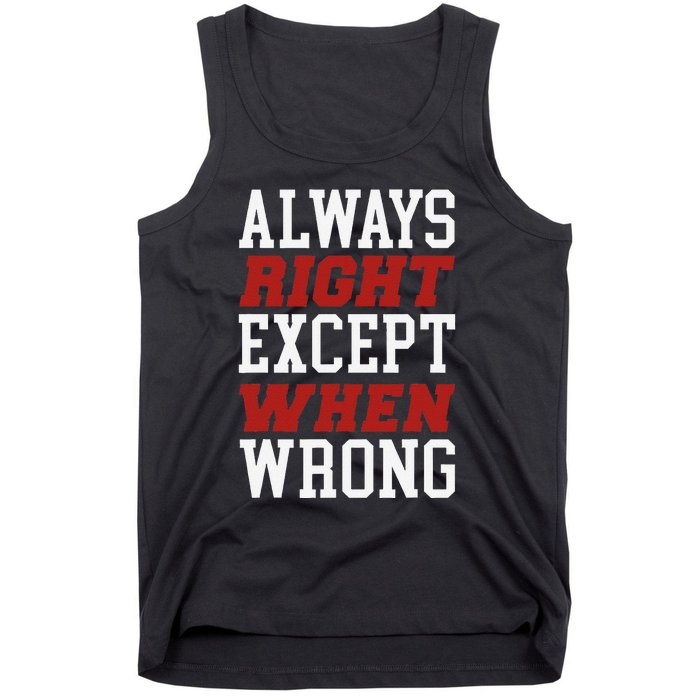 Always Right Except When Wrong Grandfather Uncle Dad Papa Tank Top