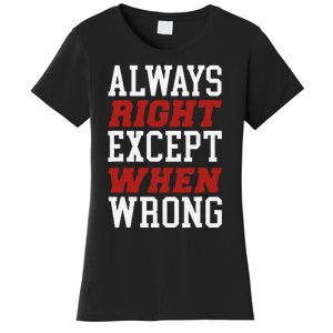 Always Right Except When Wrong Grandfather Uncle Dad Papa Women's T-Shirt