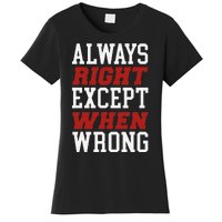 Always Right Except When Wrong Grandfather Uncle Dad Papa Women's T-Shirt