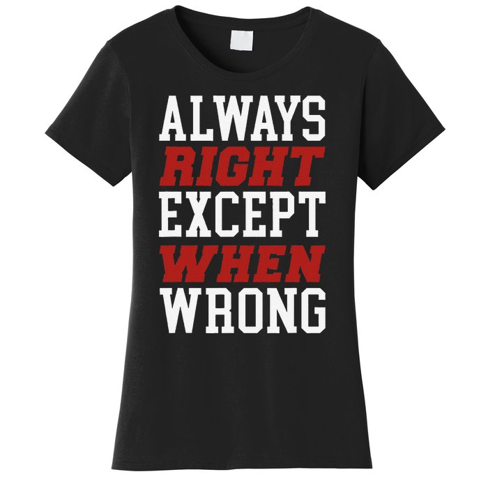 Always Right Except When Wrong Grandfather Uncle Dad Papa Women's T-Shirt