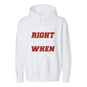 Always Right Except When Wrong Grandfather Uncle Dad Papa Garment-Dyed Fleece Hoodie