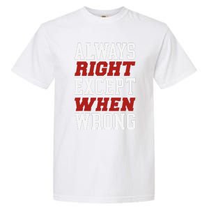 Always Right Except When Wrong Grandfather Uncle Dad Papa Garment-Dyed Heavyweight T-Shirt