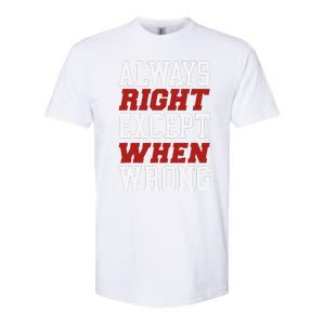 Always Right Except When Wrong Grandfather Uncle Dad Papa Softstyle CVC T-Shirt