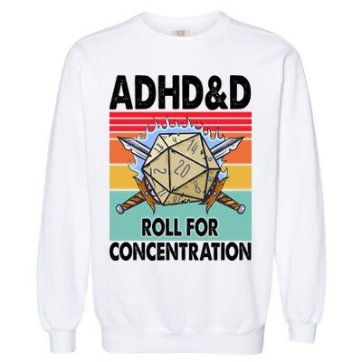 Adhd Roll For Concentration Funny Gamer Garment-Dyed Sweatshirt