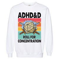 Adhd Roll For Concentration Funny Gamer Garment-Dyed Sweatshirt