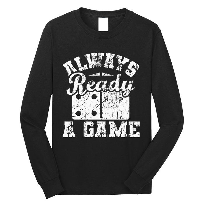 Always Ready For A Game Dominoes Lover Domino Player Long Sleeve Shirt