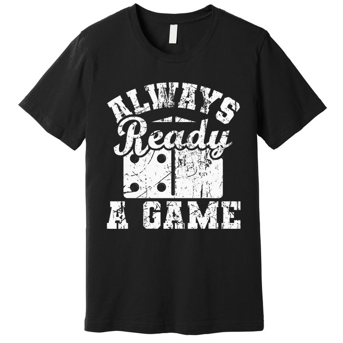 Always Ready For A Game Dominoes Lover Domino Player Premium T-Shirt