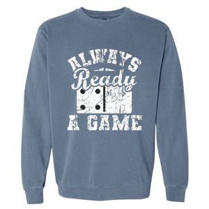 Always Ready For A Game Dominoes Lover Domino Player Garment-Dyed Sweatshirt